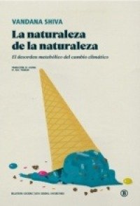 LA NATURALEZA DE LA NATURALEZA, de SHIVA, VANDANA | portada del libro