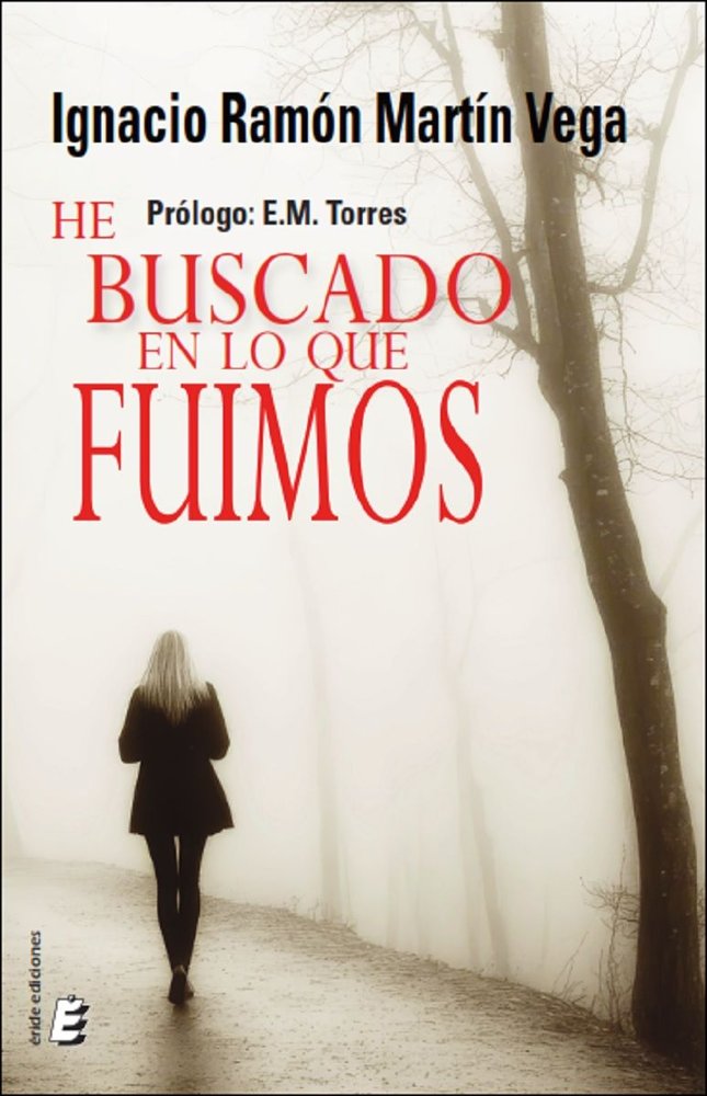 HE BUSCADO EN LO QUE FUIMOS, de MARTIN VEGA, IGNACIO RAMON | portada del libro