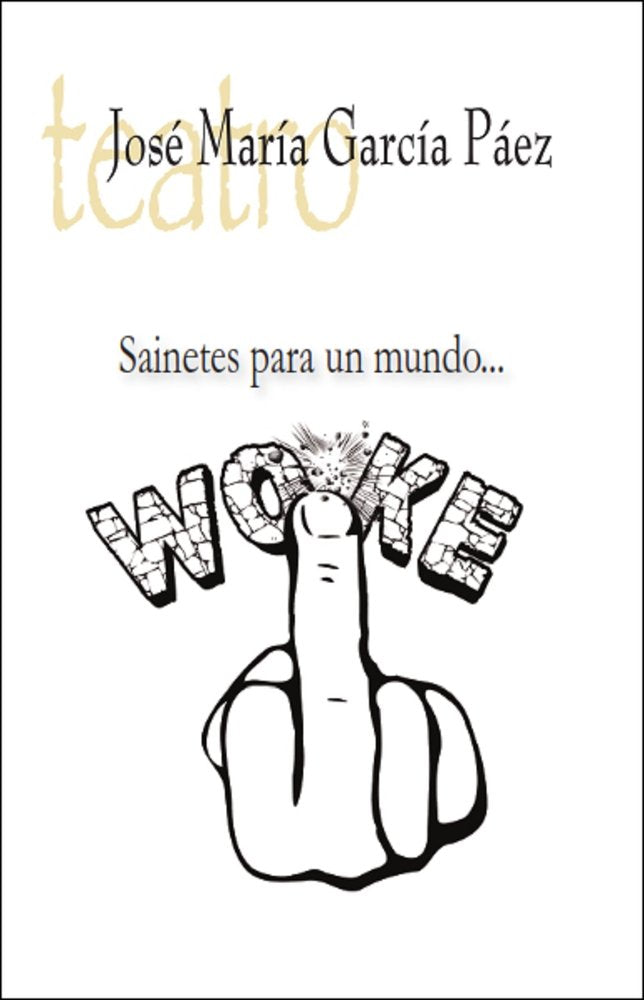 SAINETES PARA UN MUNDO WOKE, de GARCIA PAEZ, JOSE MARIA | portada del libro
