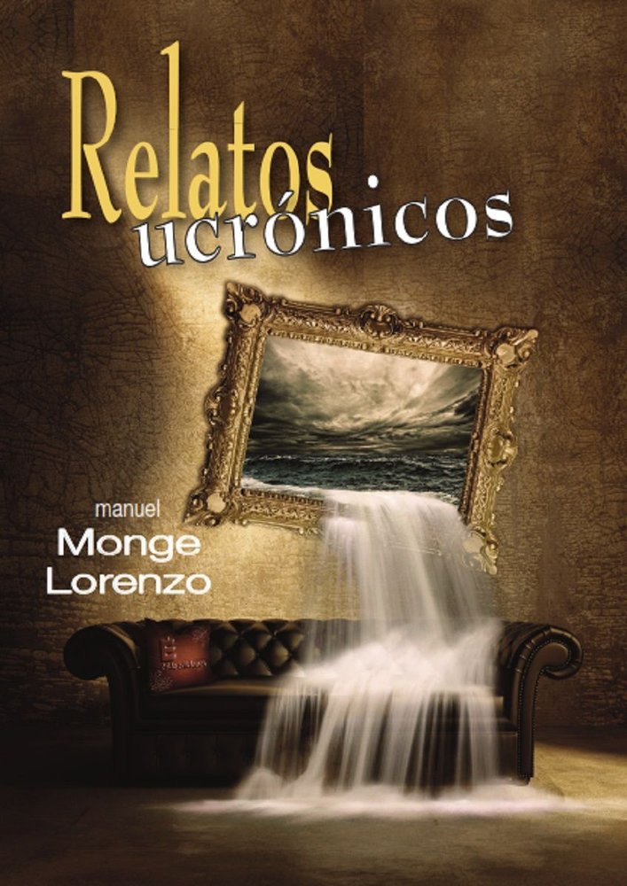 RELATOS UCRONICOS, de MONGE LORENZO, MANUEL | portada del libro