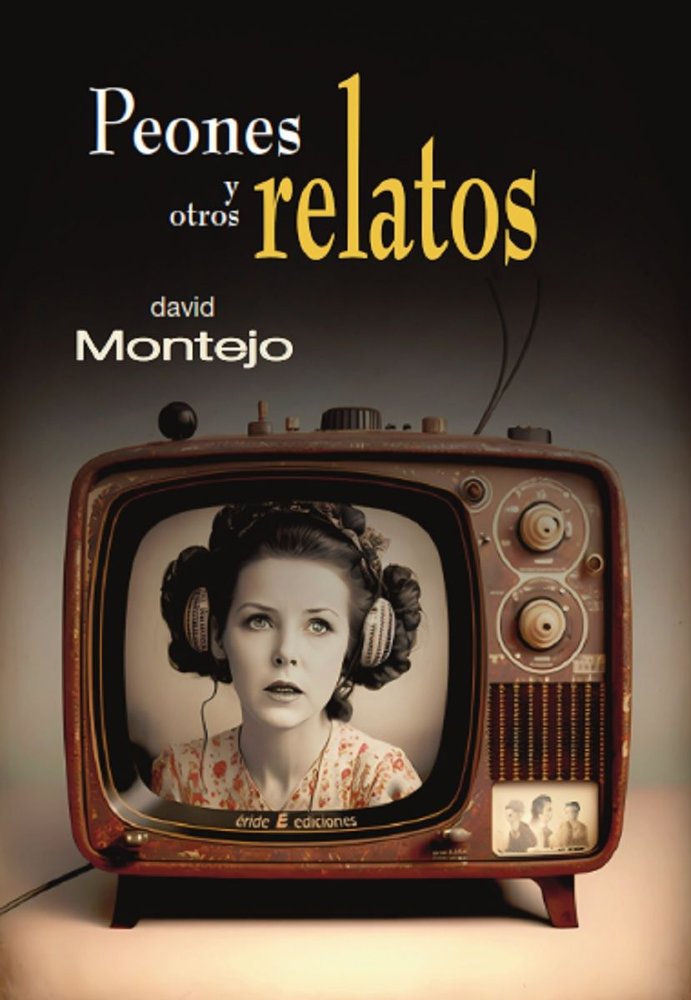 PEONES Y OTROS RELATOS, de MONTEJO COBO, DAVID | portada del libro