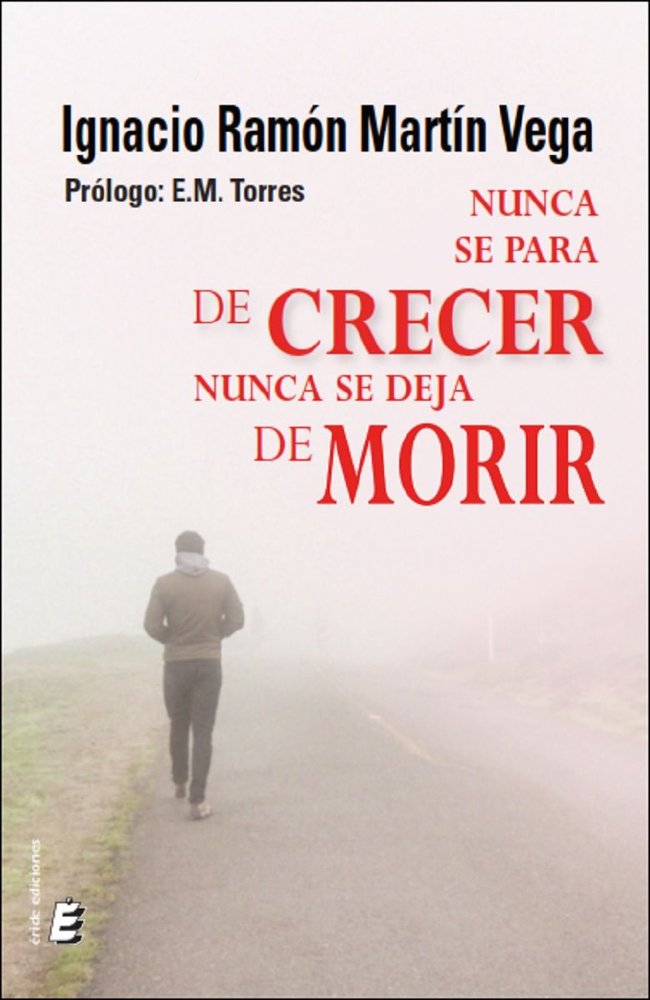 NUNCA SE PARA DE CRECER, NUNCA SE DEJA DE MORIR, de MARTIN VEGA, IGNACIO RAMON | portada del libro