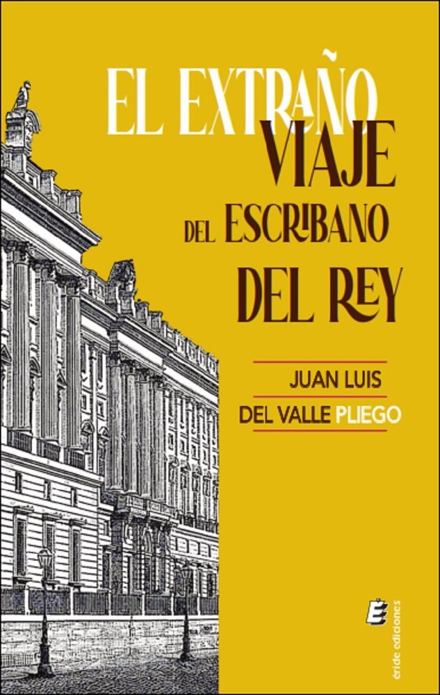 EL EXTRAÑO VIAJE DEL ESCRIBANO DEL REY, de DEL VALLE, JUAN LUIS | portada del libro