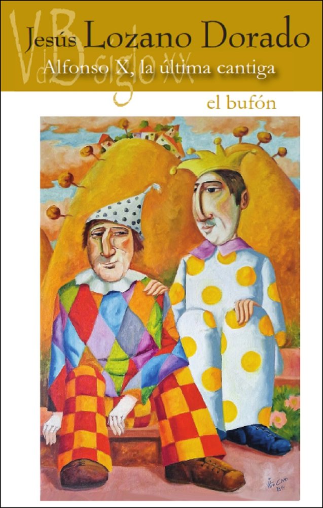 ALFONSO X. LA ULTIMA CANTIGA / EL BUFON, de LOZANO DORADO, JESUS | portada del libro