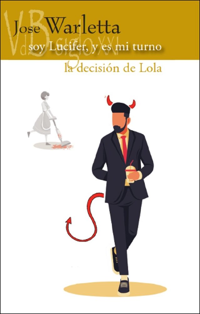 SOY LUCIFER Y ES MI TURNO / LA DECISION DE LOLA, de JOSE WARLETTA | portada del libro