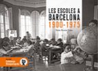 LES ESCOLES A BARCELONA 1900-1975, de NURIA BOSOM PALAU | portada del libro