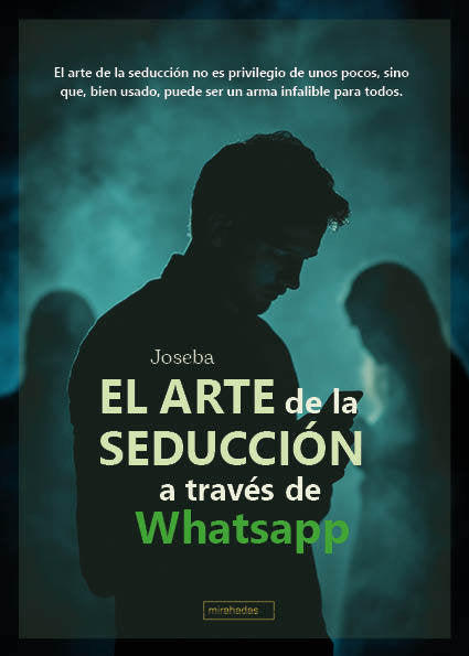 ARTE DE LA SEDUCCION A TRAVES DE WHATSAPP,EL, de JOSEBA | portada del libro