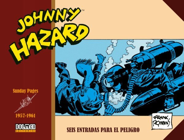 JOHNNY HAZARD 1957-1961: SEIS ENTRADAS PARA EL PELIGRO, de ROBBINS, FRANK | portada del libro