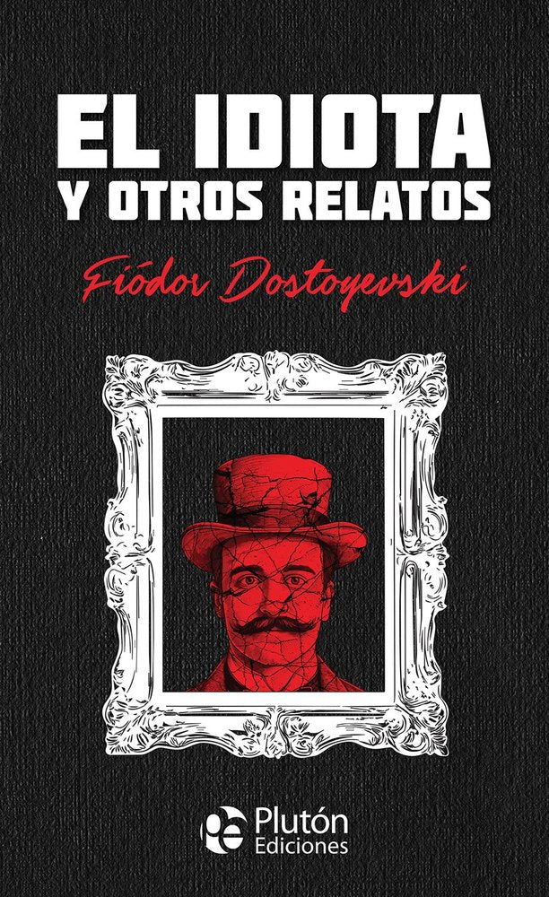 El idiota y otros relatos, de Dostoyevsky, Fiódor | portada del libro