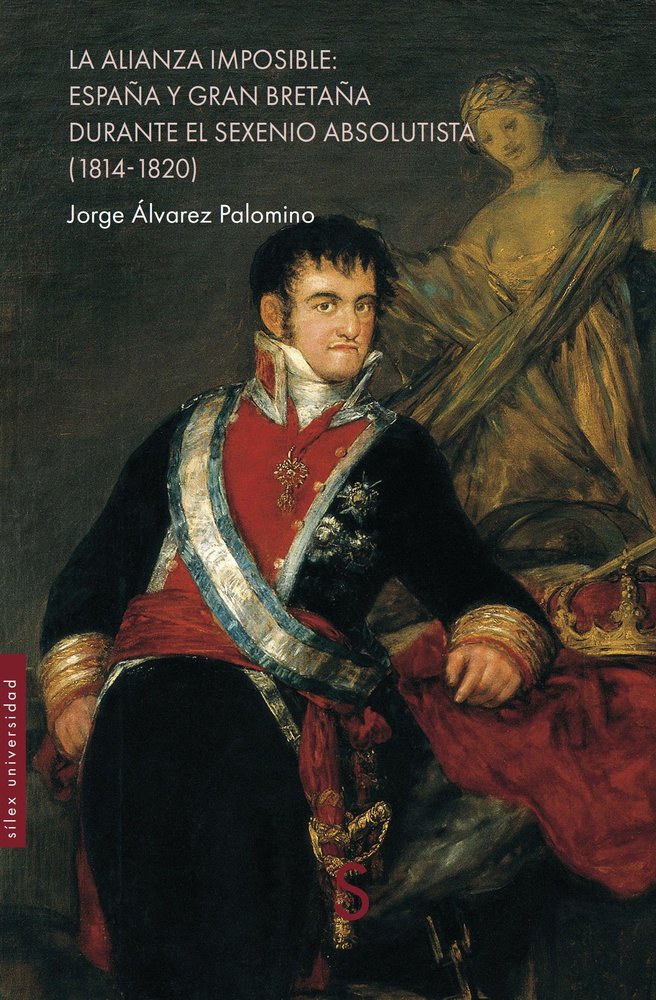 La alianza imposible: España y Gran Bretaña durante el sexenio absolutista (1814-1820), de ALVAREZ PALOMINO | portada del lib