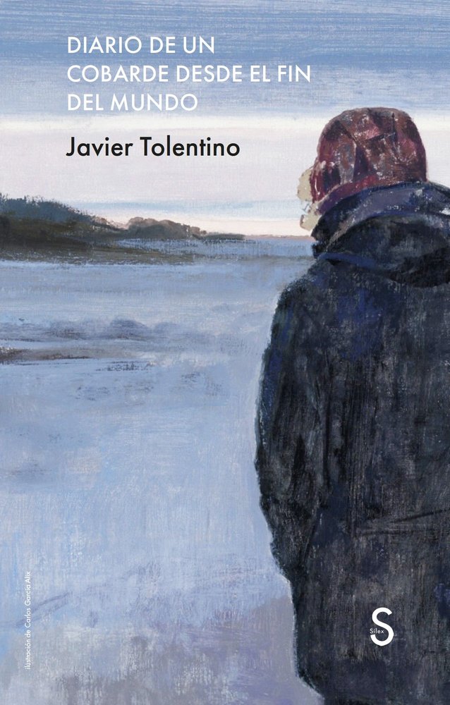 DIARIO DE UN COBARDE DESDE EL FIN DEL MUNDO, de TOLENTINO, JAVIER | portada del libro