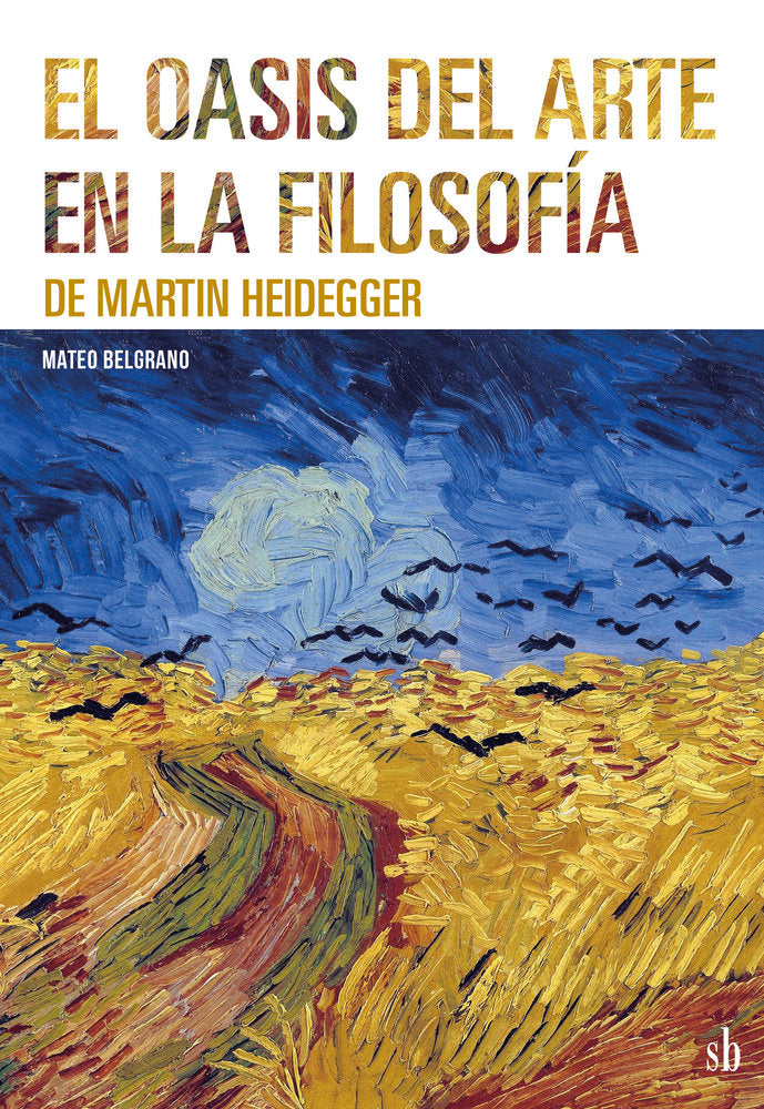 El oasis del arte en la filosofía de Martin Heidegger, de Belgrano, Mateo | portada del libro