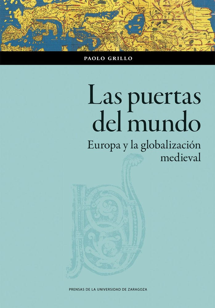 LAS PUERTAS DEL MUNDO. EUROPA Y LA GLOBALIZACION MEDIEVAL, de GRILLO, PAOLO | portada del libro