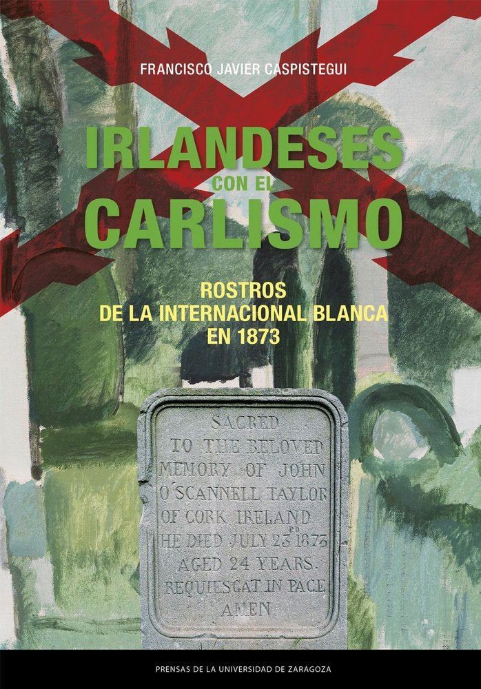 IRLANDESES CON EL CARLISMO. ROSTROS DE LA INTERNACIONAL BLANCA EN 1873, de CASPISTEGUI GORASURRETA, FRANCISCO JAVIER | portad