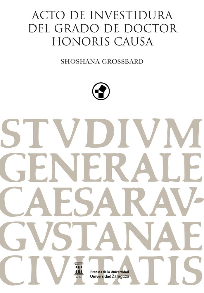ACTO DE INVESTIDURA DEL GRADO DE DOCTOR HONORIS CAUSA SHOSHANA GROSSBARD, de GROSSBARD, SHOSHANA | portada del libro
