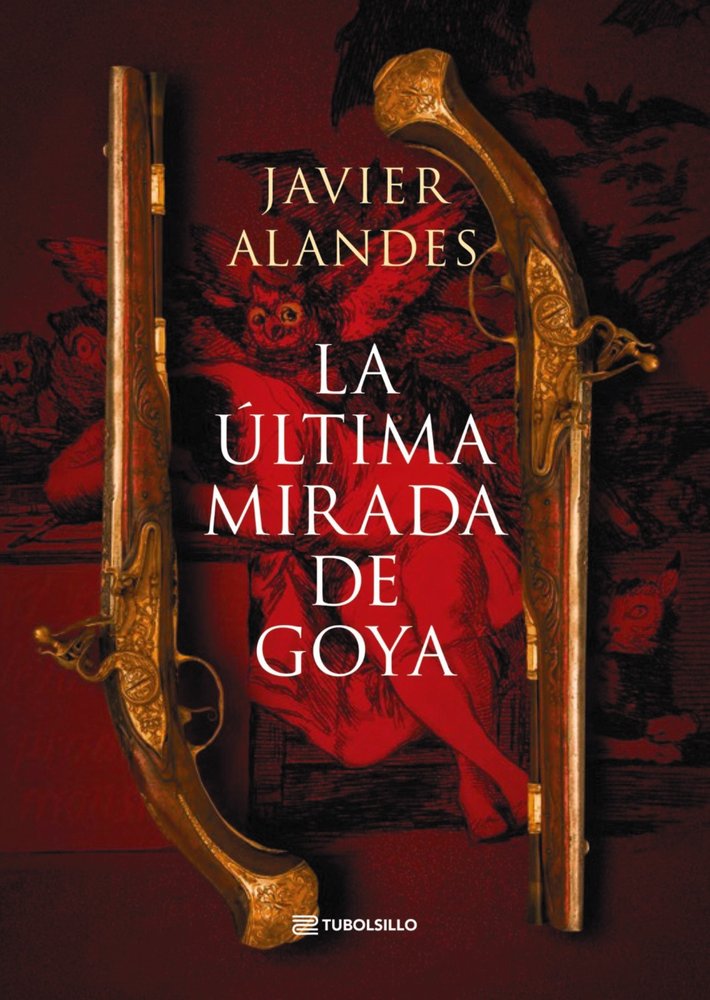 LA ULTIMA MIRADA DE GOYA, de ALANDES, JAVIER | portada del libro