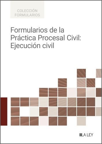 FORMULARIOS DE LA PRACTICA PROCESAL CIVIL: EJECUCION CIVIL, de DEPARTAMENTO DE REDACCION DE LA LEY | portada del libro