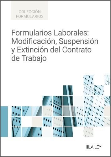 FORMULARIOS LABORALES: MODIFICACION, SUSPENSION Y EXTINCION DEL CONTRATO DE TRAB, de , DEPARTAMENTO DE REDACCION DE LA LEY | 