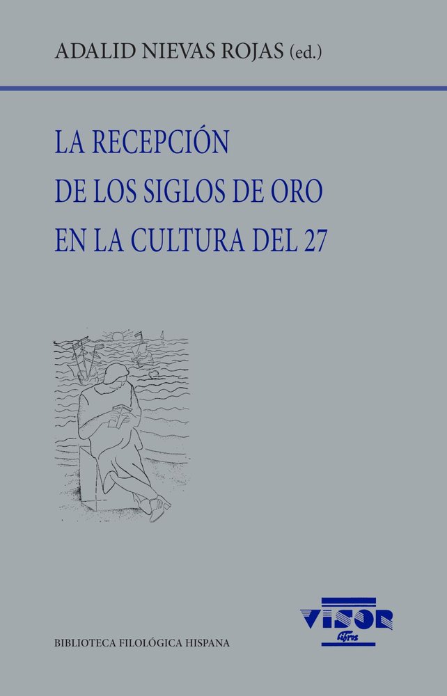 LA RECEPCION DE LOS SIGLOS DE ORO EN LA CULTURAL DEL 27, de NIEVAS ROJAS, ADALID | portada del libro