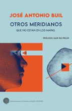 OTROS MERIDIANOS QUE NO ESTAN EN LOS MAPAS, de JOSE ANTONIO BUIL AINA | portada del libro
