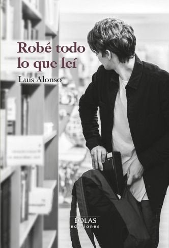 ROBE TODO LO QUE LEI, de ALONSO, LUIS | portada del libro