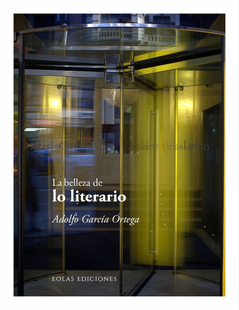 LA BELLEZA DE LO LITERARIO, de GARCIA ORTEGA, ADOLFO | portada del libro