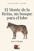 MONTE DE LA REINA, UN BOSQUE PARA EL LOBO, EL, de Javier Talegón | portada del libro