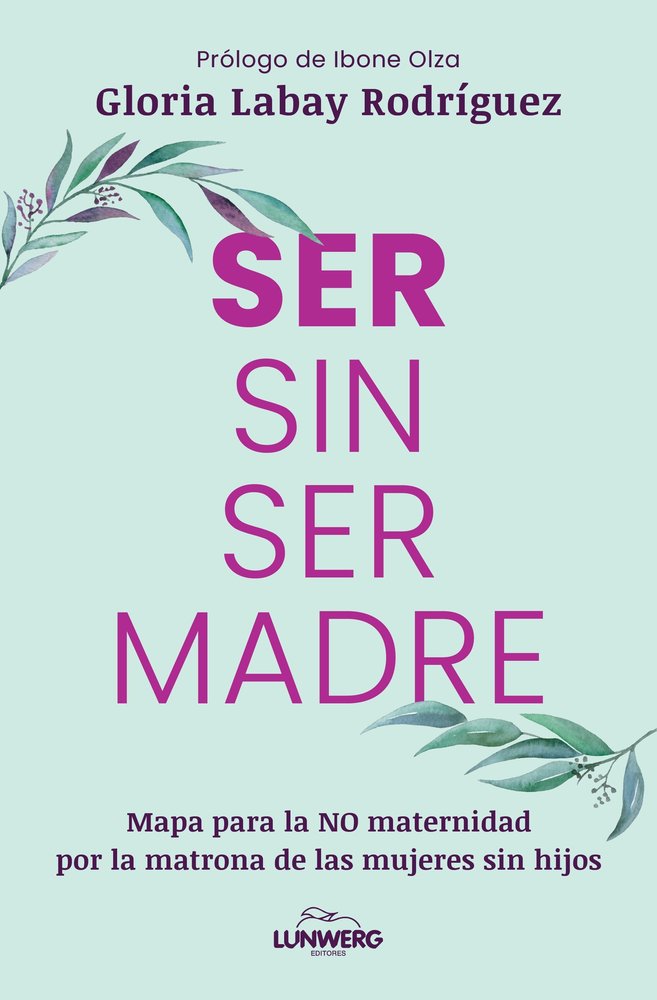 Ser sin ser madre, de GLORIA LABAY RODRIGUEZ | portada del libro