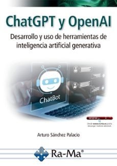 CHATGPT Y OPENAI. DESARROLLO Y USO DE HERRAMIENTAS DE INTELIGENCIA ARTIFICIAL GE, de ARTURO SANCHEZ PALACIO | portada del lib