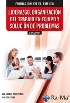 (CTRG0011) LIDERAZGO, ORGANIZACION DEL TRABAJO EN EQUIPO Y SOLUCION DE PROBLEMAS, de Ana Varela Echeverria | portada del libr