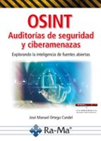 OSINT AUDITORIAS DE SEGURIDAD Y CIBERAMENAZAS. EXPLORANDO LA INTELIGENCIA DE FUE, de José Manuel Ortega Candel | portada del 