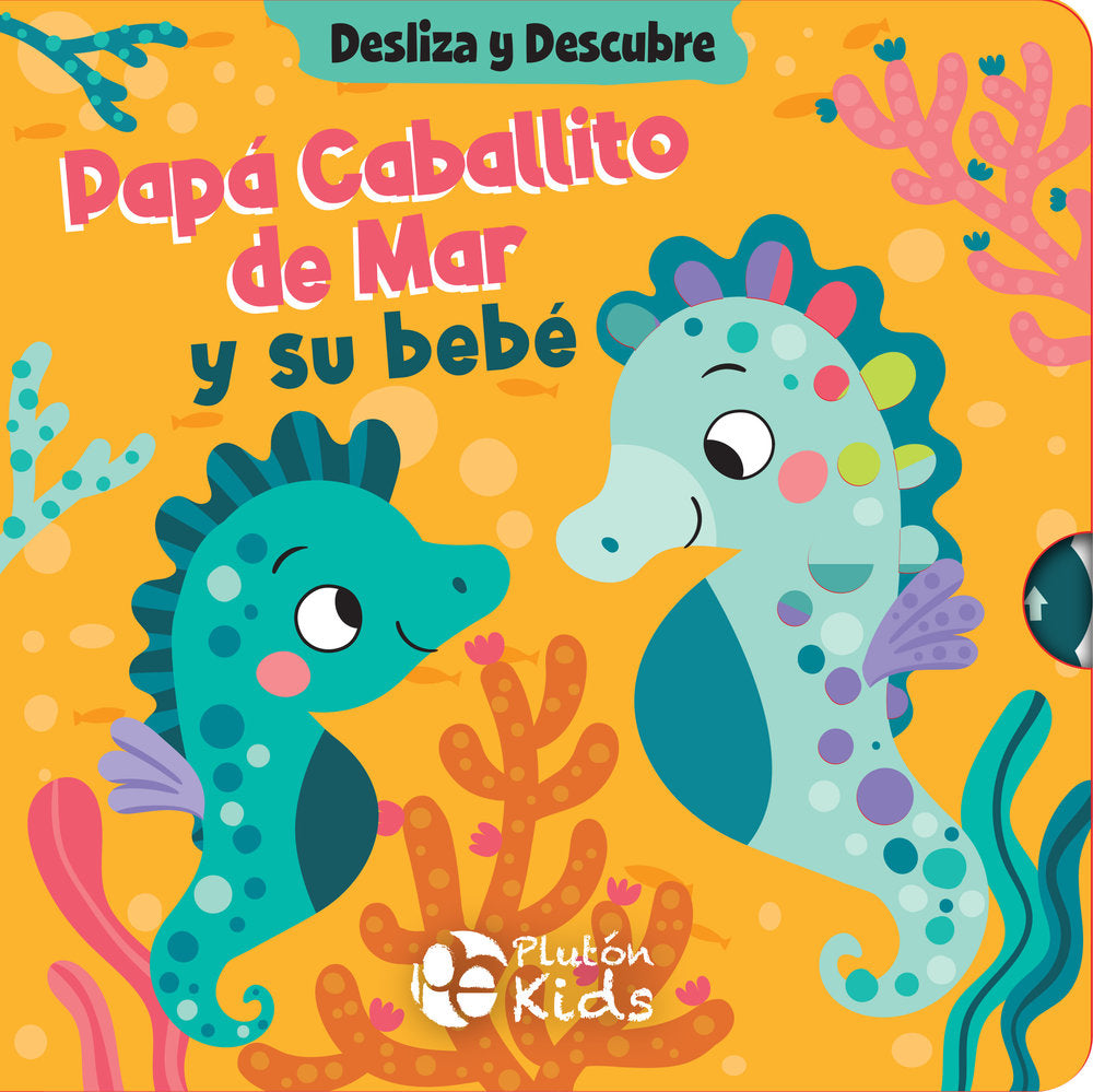 Desliza y descubre: Papá Caballito de Mar y su bebé, de Autores, Varios | portada del libro