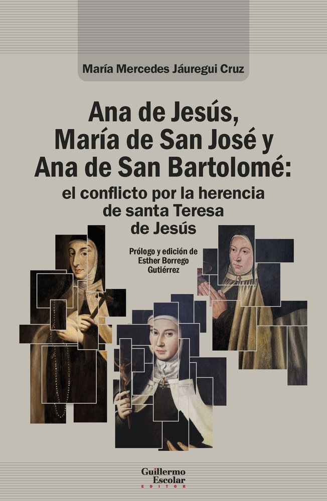 ANA DE JESUS, MARIA DE SAN JOSE Y ANA DE SAN BARTOLOME: EL CONFLICTO POR LA HERE, de JAUREGUI CRUZ, MARIA MERCEDES | portada 