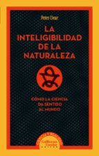 LA INTELIGIBILIDAD DE LA NATURALEZA, de Peter Dear | portada del libro