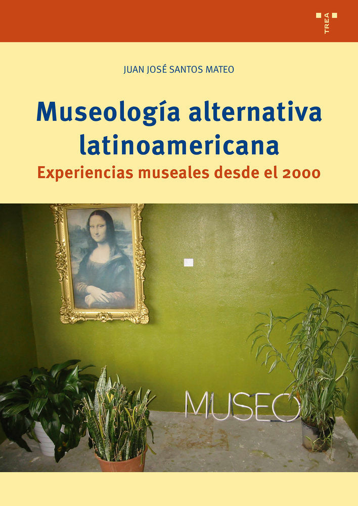 MUSEOLOGÍA ALTERNATIVA LATINOAMERICANA, de Santos Mateo, Juan José | portada del libro