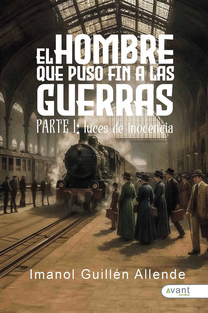 EL HOMBRE QUE PUSO FIN A LAS GUERRAS, de Guillén Allende, Imanol | portada del libro