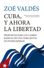 CUBA, Y AHORA LA LIBERTAD, de ZOE VALDES | portada del libro