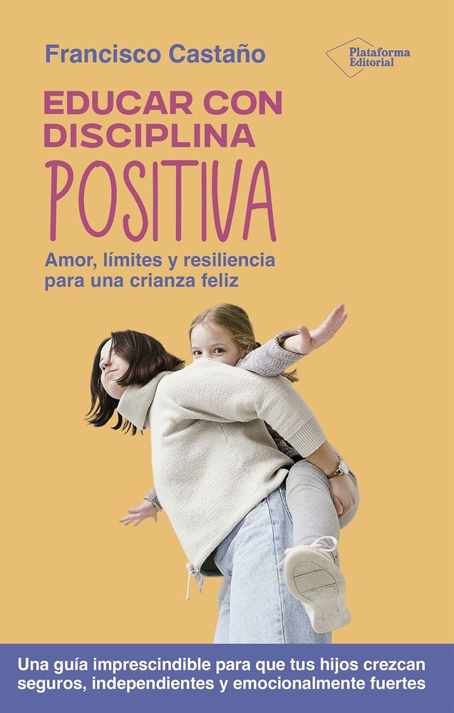 EDUCAR CON DISCIPLINA POSITIVA, de CASTAÑO, FRANCISCO | portada del libro
