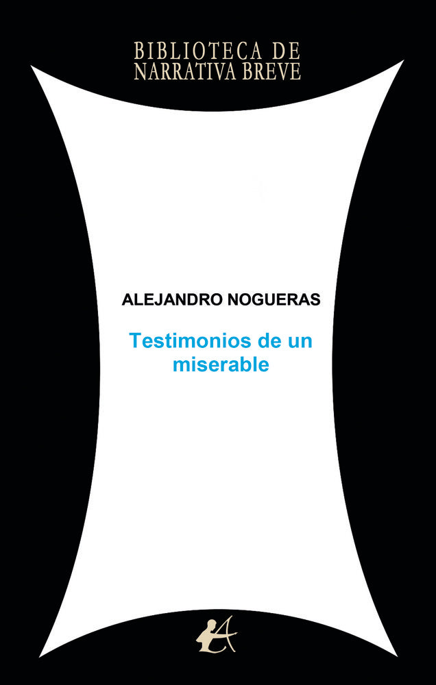 TESTIMONIOS DE UN MISERABLE, de Nogueras, Alejandro | portada del libro