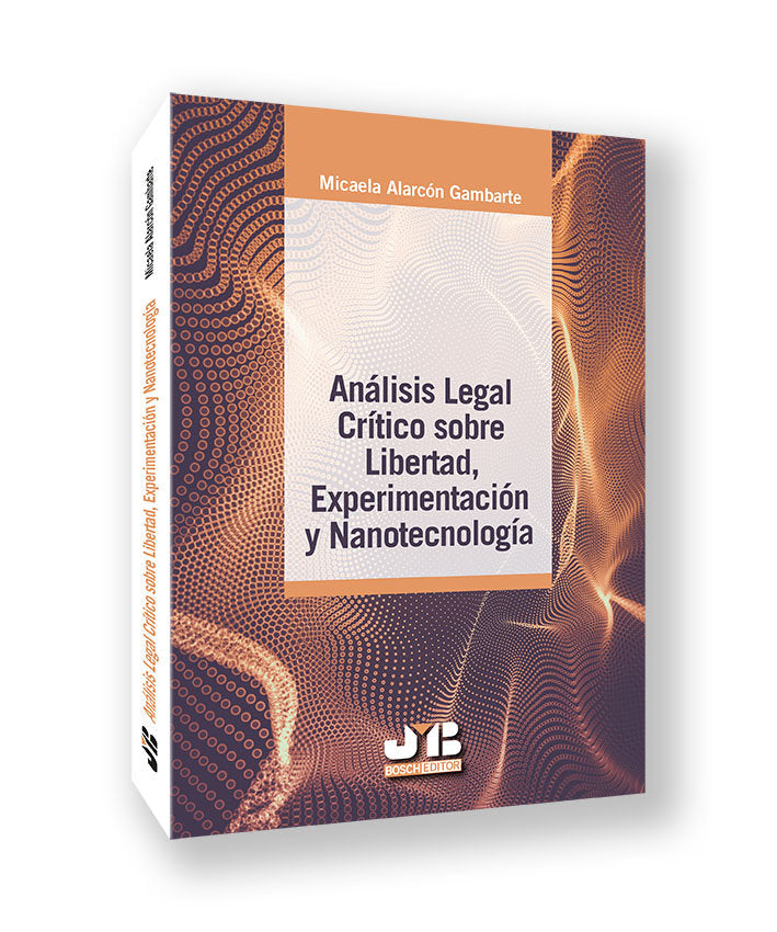 ANALISIS LEGAL CRITICO SOBRE LIBERTAD, EXPERIMENTACION Y NANOTECNOLOGIA, de ALARCON GAMBARTE, MICAELA | portada del libro