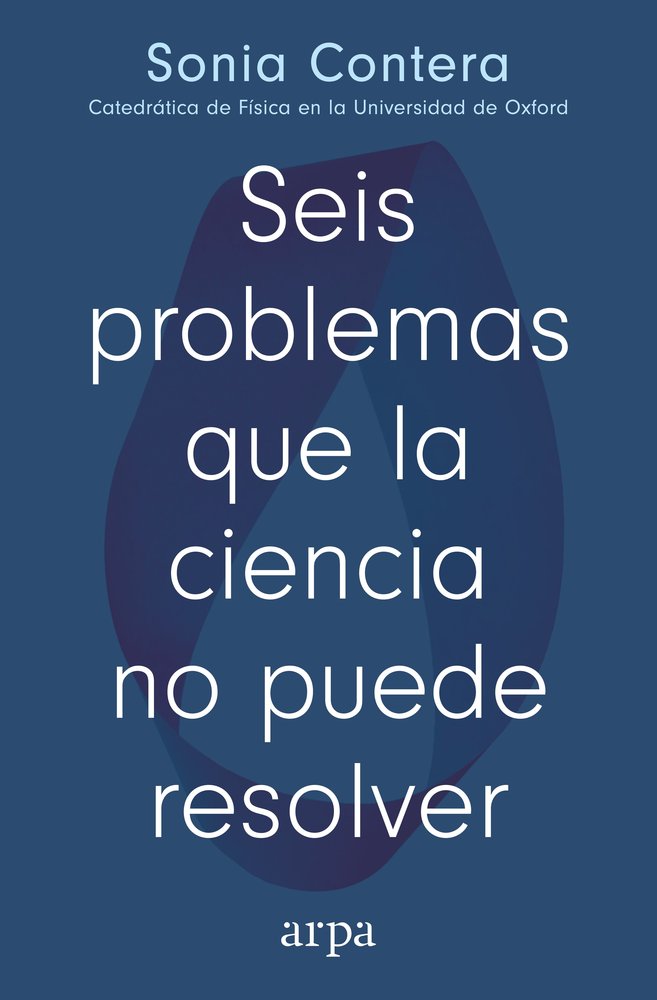 SEIS PROBLEMAS QUE LA CIENCIA NO PUEDE RESOLVER, de CONTERA, SONIA | portada del libro