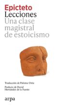 LECCIONES. UNA CLASE MAGISTRAL DE ESTOICISMO, de Epicteto | portada del libro