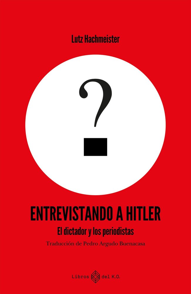 ENTREVISTANDO A HITLER, de HACHMEISTER, LUTZ | portada del libro