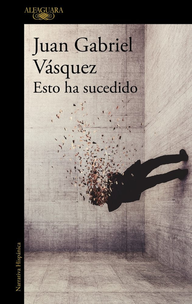 Esto ha sucedido, de JUAN GABRIEL VASQUEZ | portada del libro
