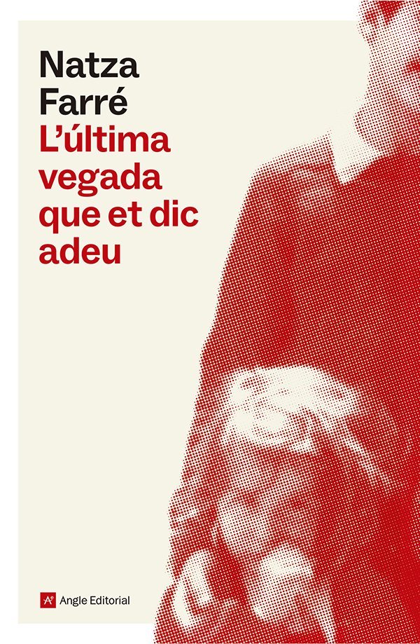 L'ULTIMA VEGADA QUE ET DIC ADEU, de FARRE, NATZA | portada del libro