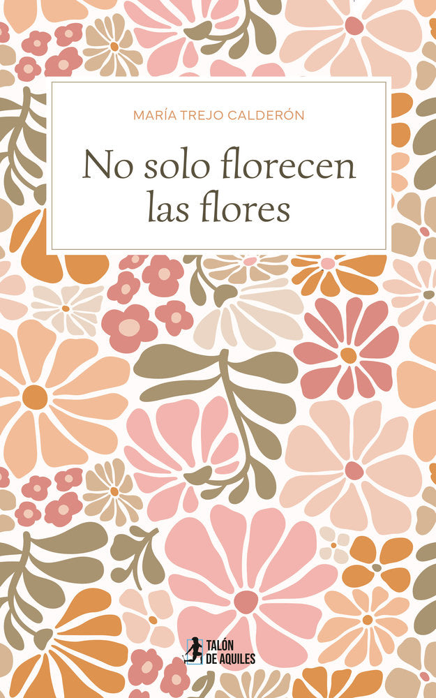 No solo florecen las flores, de , Trejo Calderón, María | portada del libro