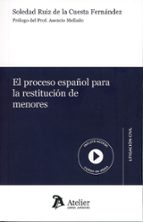 EL PROCESO ESPAÑOL PARA LA RESTITUCION DE MENORES, de SOLEDA RUIZ DE LA CUESTA FERNANDEZ | portada del libro