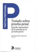 TRATADO SOBRE PRUEBA PENAL ESTUDIO SISTEMATICO DE LA PRUEBA, de JOSE MARIA ROCA MARTINEZ | portada del libro