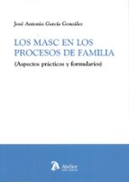 LOS MASC EN LOS PROCESOS DE FAMILIA ASPECTOS PRACTICOS Y FO, de JOSE ANTONIO GARCIA GONZALEZ | portada del libro