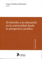 EL DERECHO A LA EDUCACION EN LA UNIVERSIDAD DESDE LA PERSPE, de JORGE CASTELLANOS CLARAMUNT | portada del libro